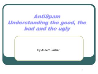 AntiSpam Understanding the good, the bad and the ugly