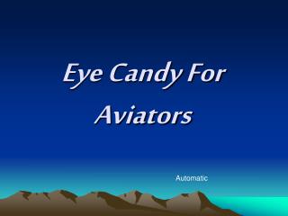 Eye Candy For Aviators