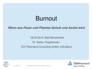 Burnout Wenn aus Feuer und Flamme Schutt und Asche wird 28.05.2010, Bad Münstereifel
