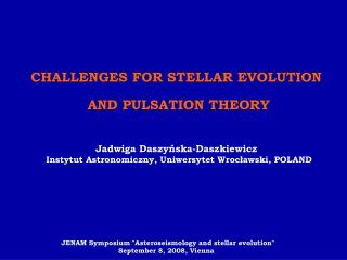 C HALLENGES FOR STELLAR EVOLUTION AND PULSATION THEORY