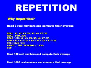 Why Repetition? Read 8 real numbers and compute their average