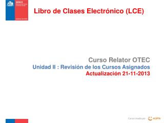 Curso Relator OTEC Unidad II : Revisión de los Cursos Asignados Actualización 21-11-2013