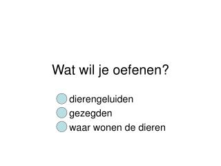Wat wil je oefenen?