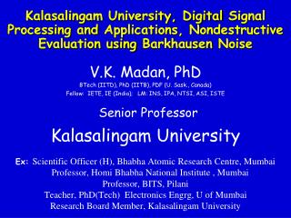 V.K. Madan , PhD BTech (IITD), PhD (IITB), PDF (U. Sask., Canada)