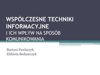 WSPÓŁCZESNE TECHNIKI INFORMACYJNE I ICH WPŁYW NA SPOSÓB KOMUNIKOWANIA