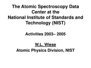 W.L. Wiese Atomic Physics Division, NIST