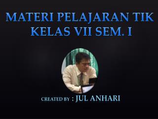 Created by : JUL ANHARI