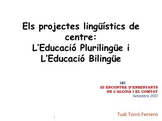 Els projectes lingüístics de centre: L’Educació Plurilingüe i L’Educació Bilingüe
