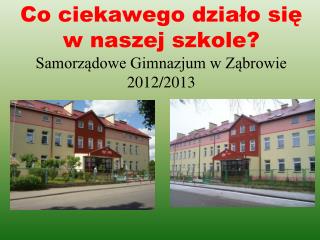 Co ciekawego działo się w naszej szkole? Samorządowe Gimnazjum w Ząbrowie 2012/2013