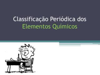 Classificação Periódica dos Elementos Químicos