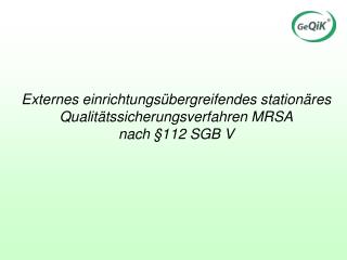 Externes einrichtungsübergreifendes stationäres Qualitätssicherungsverfahren MRSA nach §112 SGB V