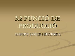 3.2 FUNCIÓ DE PRODUCCIÓ