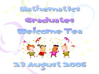 Mathematics Graduates Welcome Tea 23 August 2006