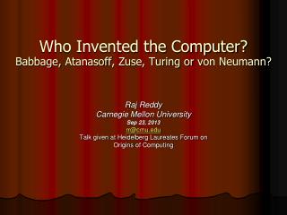 Who Invented the Computer? Babbage, Atanasoff , Zuse , Turing or v on Neumann?