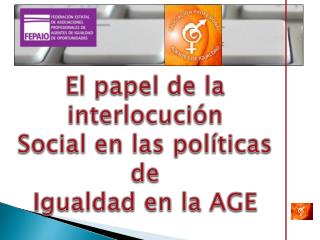 El papel de la interlocució n Social en las políticas de Igualdad en la AGE