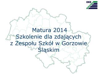 Matura 2014 Szkolenie dla zdających z Zespołu Szkół w Gorzowie Śląskim