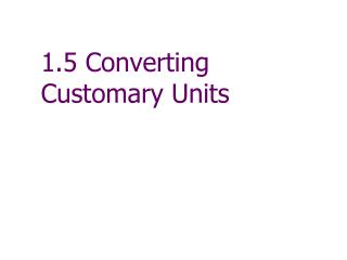 1.5 Converting Customary Units