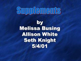 by Melissa Busing Allison White Seth Knight 5/4/01