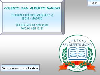 COLEGIO SAN ALBERTO MAGNO TRAVESÍA IVÁN DE VARGAS 1-3 28019 - MADRID TELÉFONO: 91 569 36 84