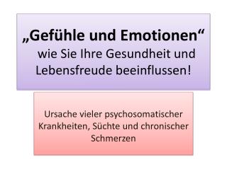„Gefühle und Emotionen“ wie Sie Ihre Gesundheit und Lebensfreude beeinflussen!
