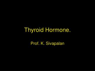 Thyroid Hormone.