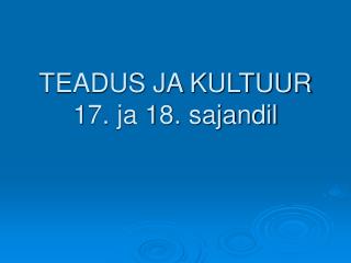 TEADUS JA KULTUUR 17. ja 18. sajandil