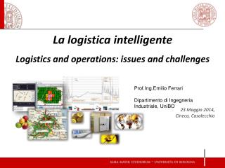 La logistica intelligente Logistics and operations: issues and challenges 23 Maggio 2014,
