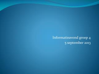 Informatieavond groep 4 5 september 2013
