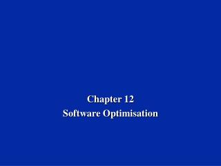 Chapter 12 Software Optimisation