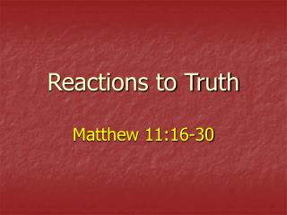 Reactions to Truth