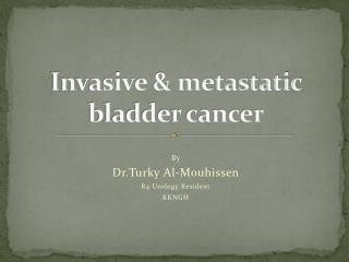 Invasive &amp; metastatic bladder cancer