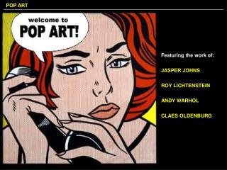 Featuring the work of: JASPER JOHNS ROY LICHTENSTEIN ANDY WARHOL CLAES OLDENBURG