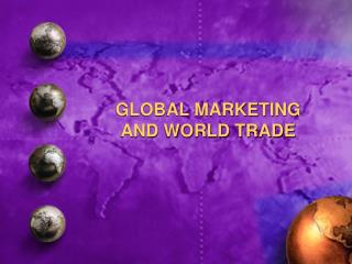 GLOBAL MARKETING AND WORLD TRADE