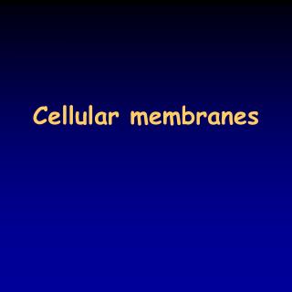 Cellular membranes