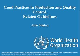 Good Practices in Production and Quality Control. Related Guidelines John Startup