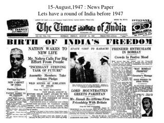 15-August,1947 : News Paper Lets have a round of India before 1947