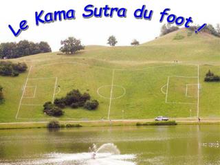 Le Kama Sutra du foot !