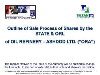 Outline of Sale Process of Shares by the STATE &amp; ORL of OIL REFINERY – ASHDOD LTD. (“ORA”)