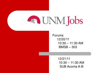 Forums 12/20/11 10:30 – 11:30 AM BMSB – 303 12/21/11 10:30 – 11:30 AM