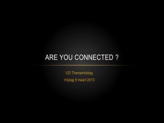 Are you Connected ?