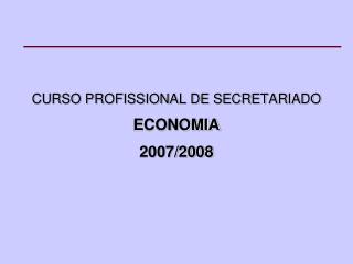 CURSO PROFISSIONAL DE SECRETARIADO ECONOMIA 2007/2008