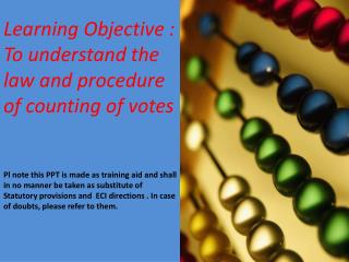 Learning Objective : To understand law and procedures of the counting of votes.