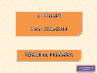 1ª REUNIÓ Curs : 2013-2014