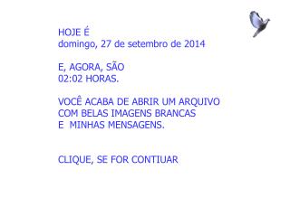 HOJE É domingo, 27 de setembro de 2014 E, AGORA, SÃO 02:02 HORAS. VOCÊ ACABA DE ABRIR UM ARQUIVO