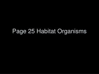 Page 25 Habitat Organisms