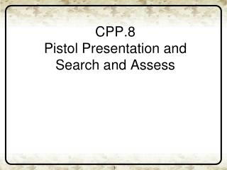 CPP.8 Pistol Presentation and Search and Assess