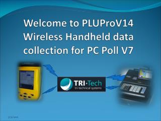 Welcome to PLUProV14 Wireless Handheld data collection for PC Poll V7