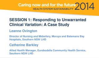 SESSION 1: Responding to Unwarranted Clinical Variation: A Case Study Leanne Ovington
