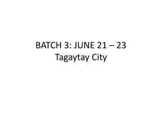 BATCH 3: JUNE 21 – 23 Tagaytay City