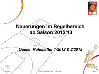 Neuerungen im Regelbereich ab Saison 2012/13 Quelle: Rulesletter 1/2012 &amp; 2/2012